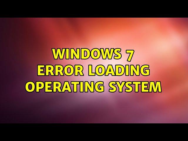 Windows 7 Error Loading Operating System