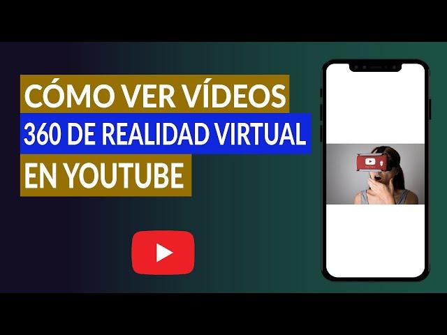 Cómo ver Vídeos 360 de Realidad Virtual en YouTube con Gafas VR