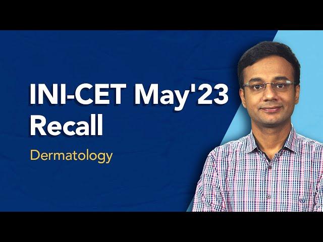 Exam Recall Series (INI-CET May '23) - Dermatology