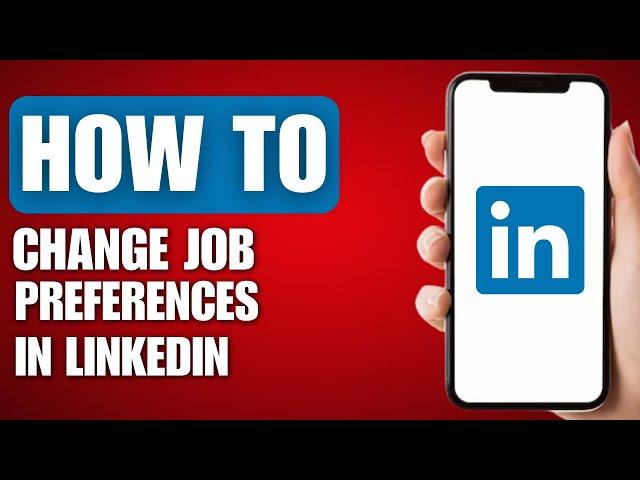 How to Change Job Preferences in LinkedIn - Full Guide