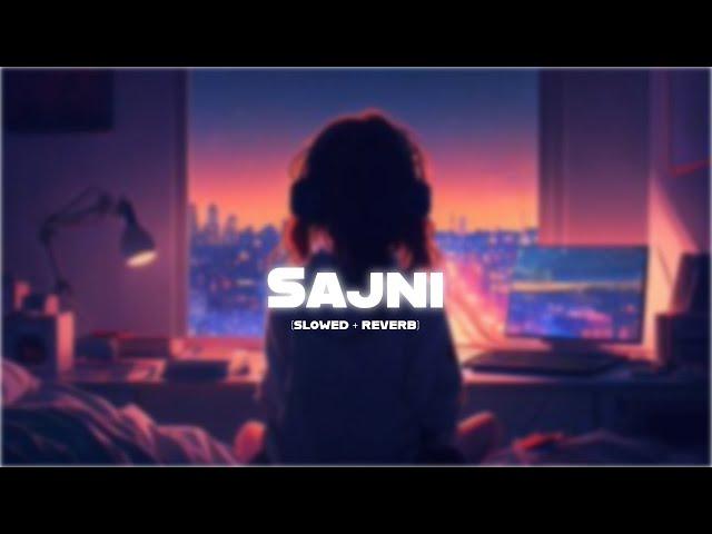 Sajni (Slowed + Reverb) | Arijit Singh |  #indianlofisoul