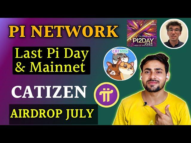 Last Pi Day Open Mainnet Launch Update || Catizen Airdrop Launch In July || Pi Network , Catizen App