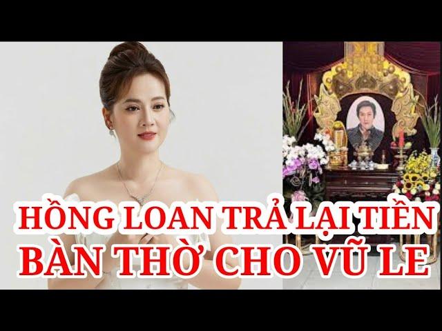 HỒNG LOAN TRẢ LẠI TIỀN BÀN THỜ CHO VŨ LE?