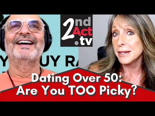 Dating Over 50: Are You Too Picky? How to NOT Sabotage Your Chances of Finding the Right Partner!