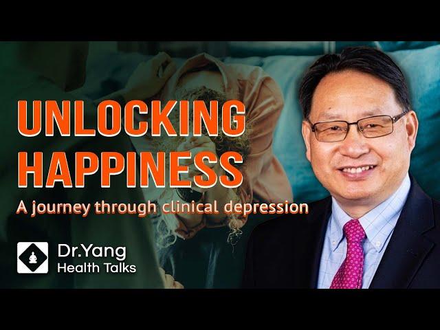 Unlocking Happiness｜A Journey through Clinical Depression | Dr. Yang Health Talks