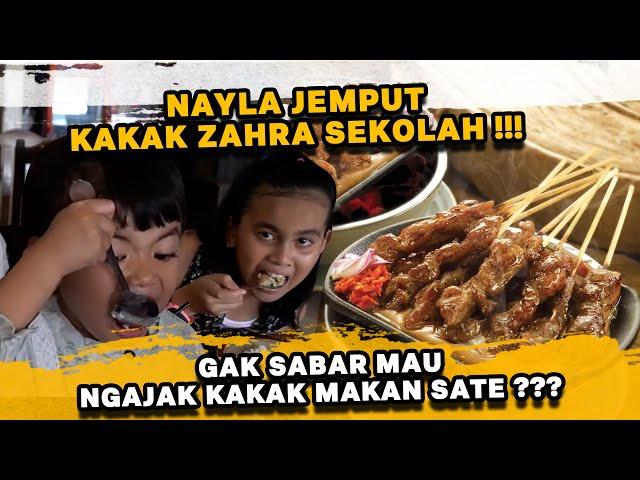 NAYLA BURU BURU MAU JEMPUT KAKAK ZAHRA SEKOLAH !!! NGAJAKIN MAKAN SATE ???