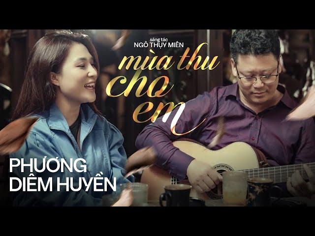 MÙA THU CHO EM - PHƯƠNG DIỄM HUYỀN || Ca khúc Lãng Mạn & Nổi Tiếng Nhất Của Nhạc sĩ NGÔ THỤY MIÊN