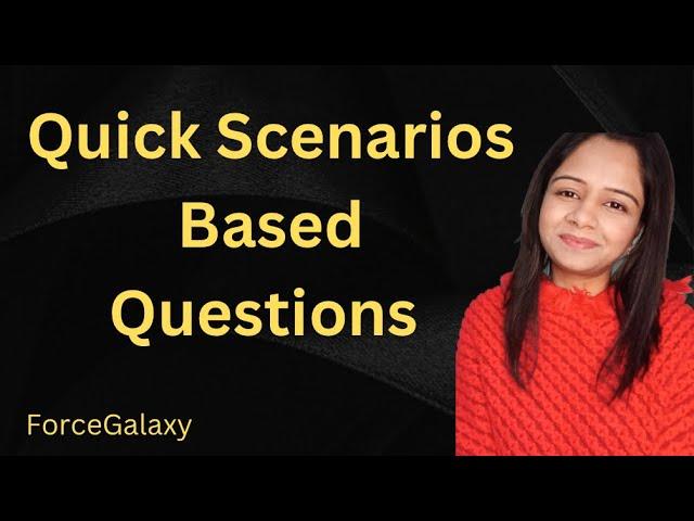 Quick Scenario Based Questions | #salesforce #forcegalaxy #interview