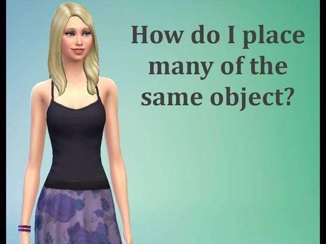 How do I place many of the same object? - Sims 4 FAQ