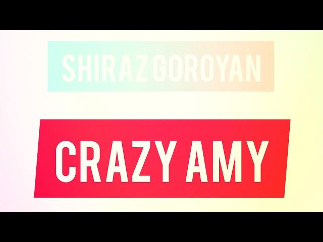 Shiraz Goroyan - Crazy Amy