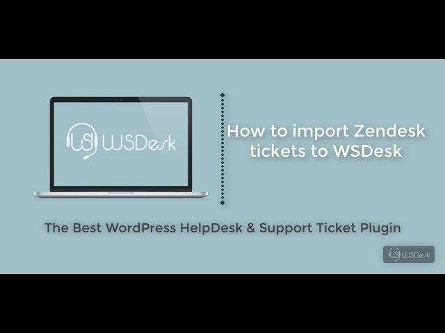 How to Import Zendesk tickets to WSDesk?