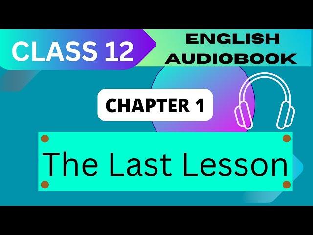 'The last lesson' Class 12 - chapter 1 NCERT English  Audiobook