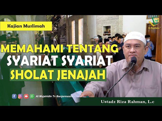 "SYARIAT-SYARIAT SHOLAT JENAZAH" - Ustadz Riza Rahman, L.c (Al Mujahidin TV)