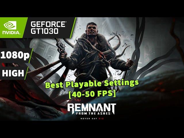 Remnant: From the Ashes [PC] on GT 1030 - 720p | BEST PLAYABLE SETTINGS (HIGH) [40-50 FPS] 