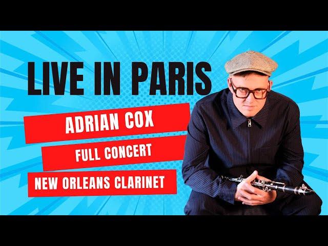 Full Concert-Adrian COX in Paris! New Orleans Jazz Clarinet Greats