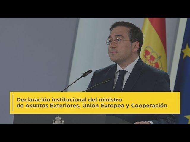 Declaración institucional del ministro de Asuntos Exteriores, Unión Europea y Cooperación.