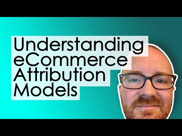 Understanding ecommerce attribution models