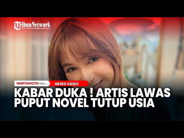 Kabar Duka! Artis Lawas Puput Novel Meninggal Dunia