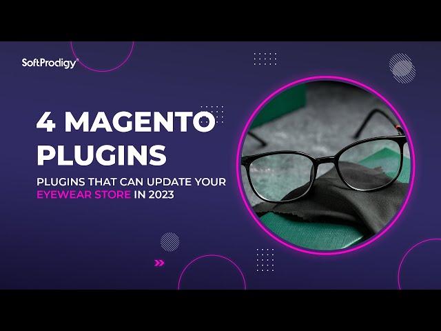 4 Magento Plugins that Can Update Your Eyewear Store in 2023 | SoftProdigy