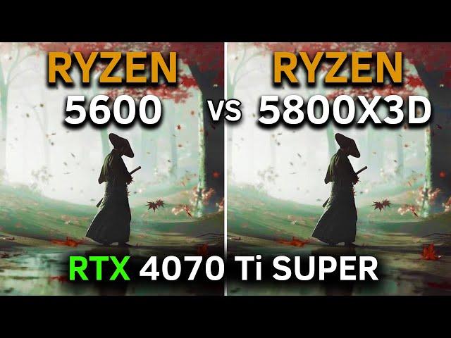 Ryzen 5 5600 vs Ryzen 7 5800X3D | RTX 4070 Ti SUPER | 1080p - 1440p | 2024