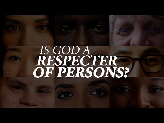 Is God a Respecter of Persons?