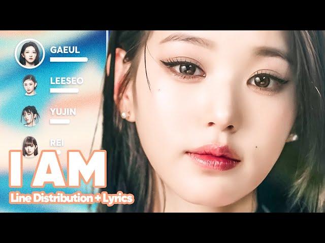 IVE - I AM (Line Distribution + Lyrics Karaoke) PATREON REQUESTED