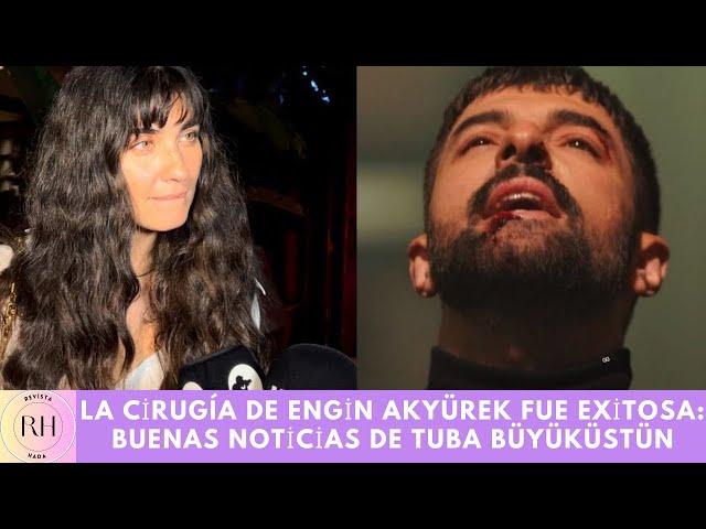 La cirugía de Engin Akyürek fue exitosa: buenas noticias de Tuba Büyüküstün