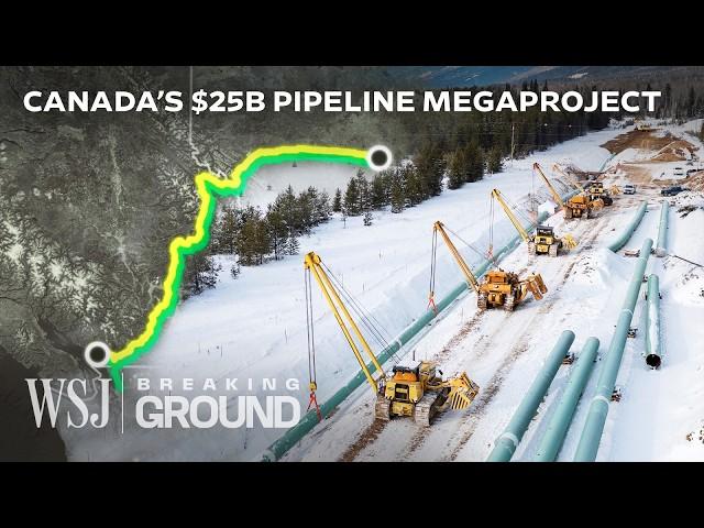 The $25B Oil Pipeline That Could Make or Break Canada’s Economy | WSJ Breaking Ground