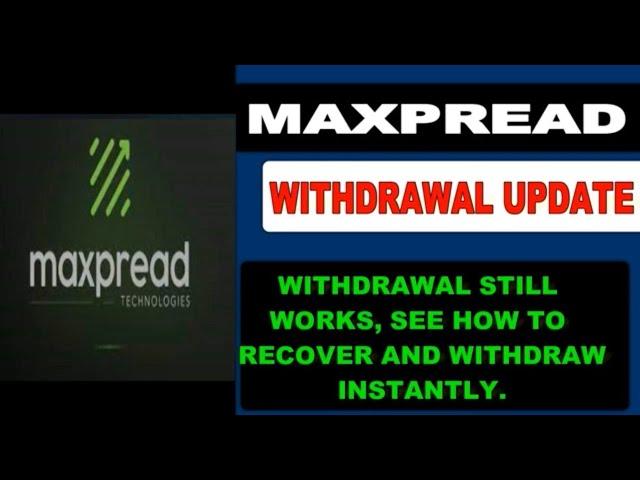 MaxPread Exit Scam, Maxpread withdrawal update, How to recover your money and withdraw instantly