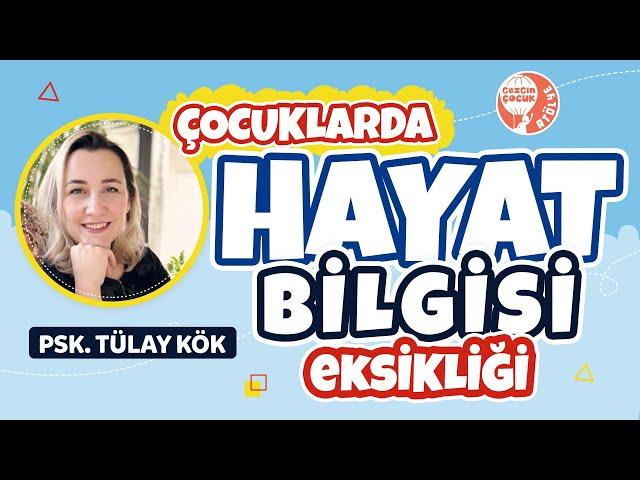 Çocuklarda ‘Hayat Bilgisi’ Eksikliği - Psikolog Tülay Kök