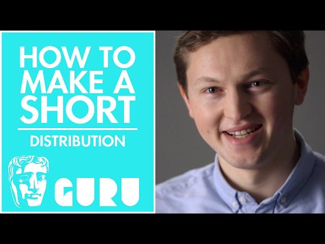 Distribution | How to Make a BAFTA-nominated Short Film