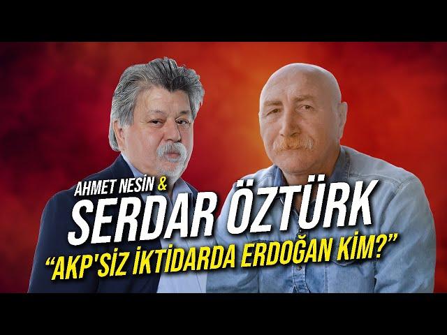 AKP'lisiz İktidarda Erdoğan Kim? / Serdar Öztürk & Ahmet Nesin