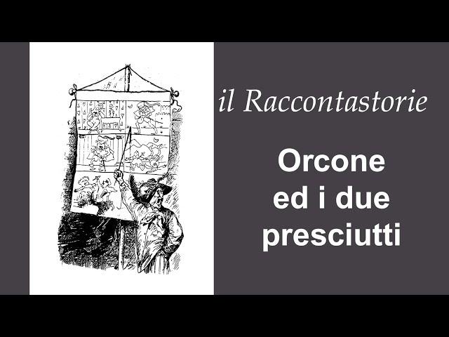 il Raccontastorie - Orcone ed i  due Presciutti