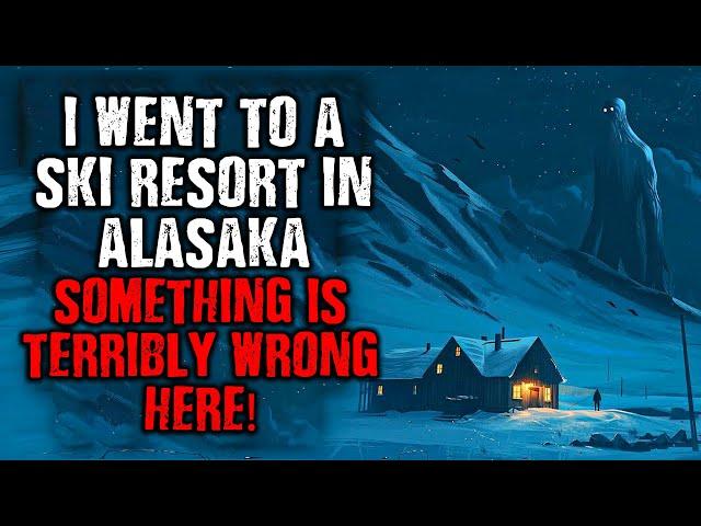 "I went to a Ski resort in Alaska... Something is TERRIBLY WRONG!" Creepypasta