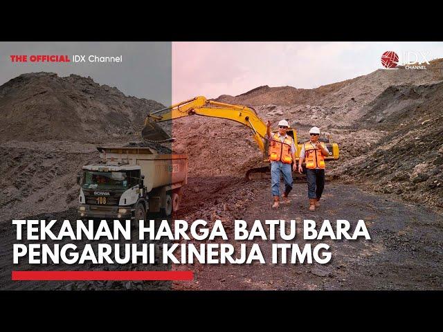 Tekanan Harga Batu Bara Pengaruhi Kinerja ITMG | IDX CHANNEL