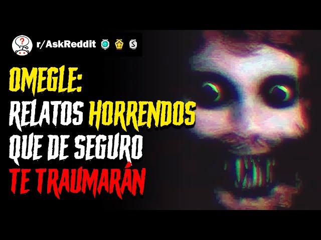 Relatos HORRENDOS de OMEGLE que de seguro te TRAUMARÁN | Historias de Reddit