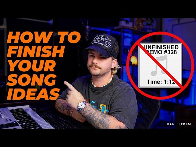 How To ACTUALLY Finish Your Songs (NO MORE UNFINISHED DEMOS)