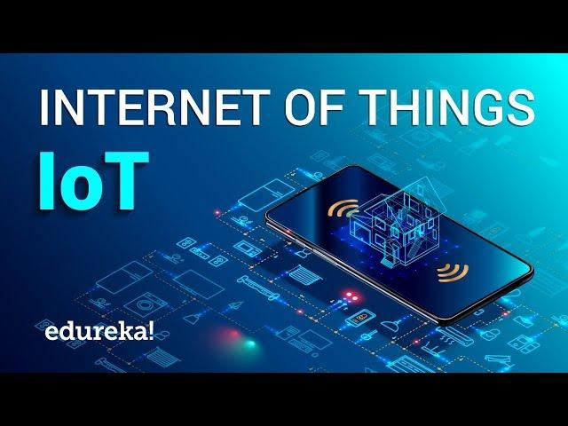 Internet of Things (IoT) | What is IoT | How it Works | IoT Explained | Edureka