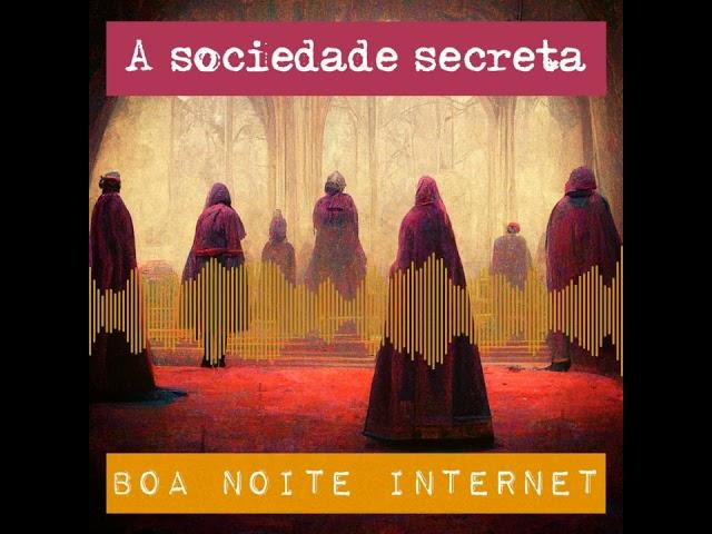 A sociedade secreta — Boa Noite Internet