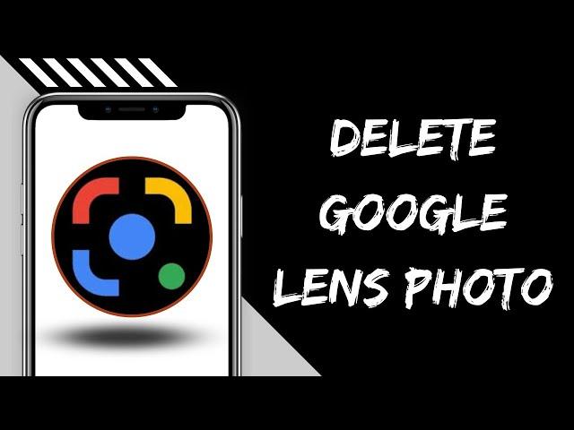 How to Delete Google Lens Photos