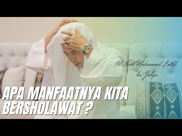 INILAH MANFAAT SHOLAWAT - AL-HABIB MUHAMMAD LUTHFI BIN YAHYA -