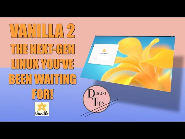 VANILLA 2: THE NEXT-GEN LINUX YOU'VE BEEN WAITING FOR!