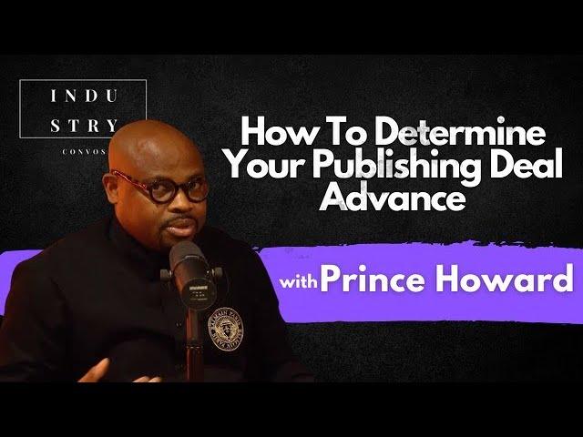 How To Determine Your Publishing Deal Advance w/ Publishing Guru Prince Howard