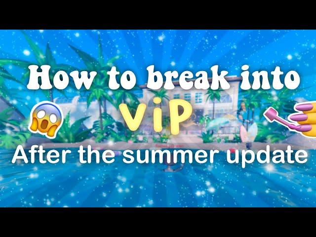 How to break into VIP AFTER the SUMMER UPDATE!