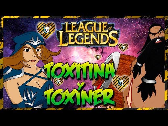 League of legends | Tumtum Toxin3r y Toxitina pa desvelaos