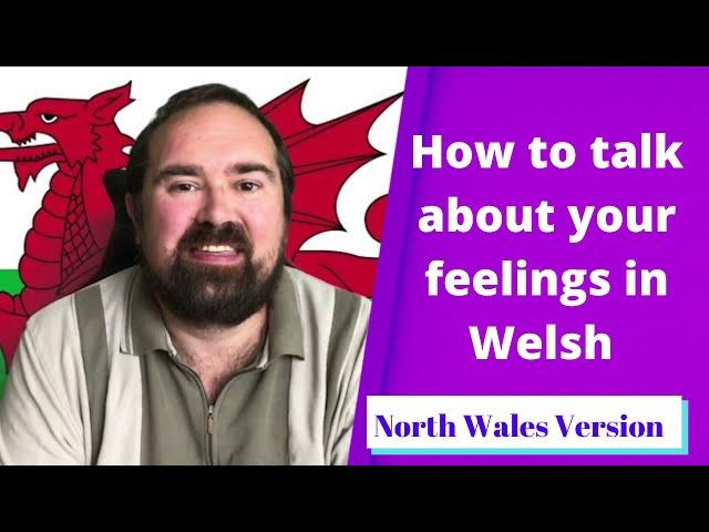 How to talk about your feelings in Welsh (North Wales)