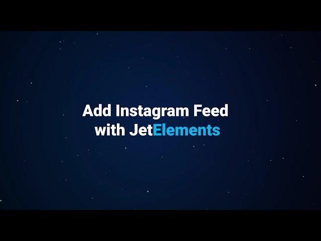 How to add Instagram feed to pages built with Elementor & JetElements