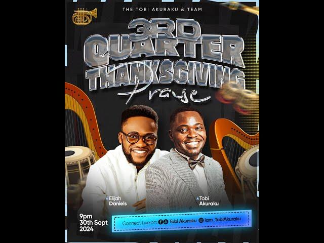 3RD QUARTER THANKSGIVING PRAISE WITH TOBI AKURAKU AND ELIJAH DANIELS