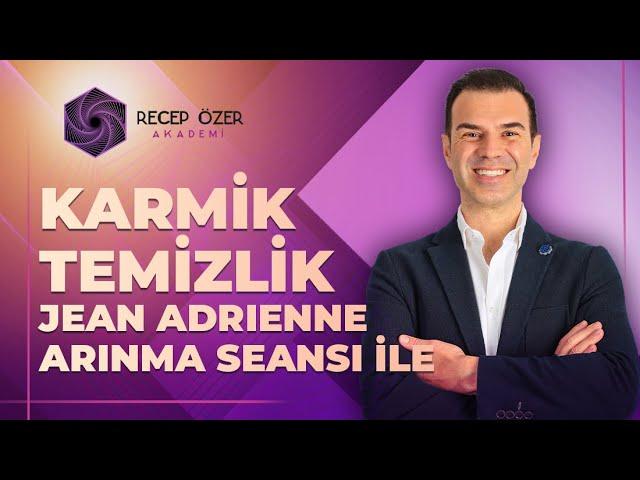 KARMİK TEMİZLİK JEAN ADRİENNE ARINMA SEANSI İLE