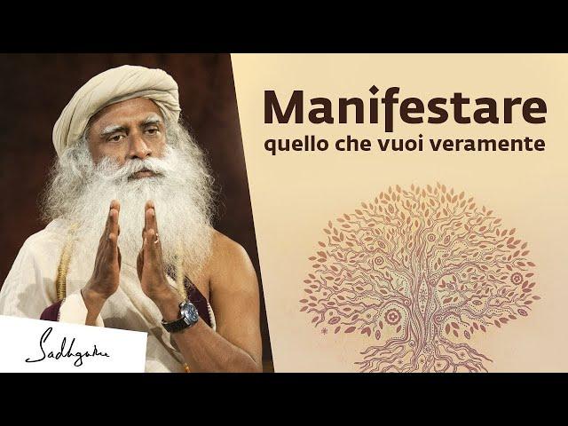 Come manifestare nella realtà quello che vuoi | Sadhguru Italiano